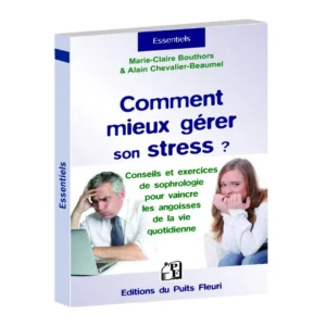 Couverture d'un livre de poche de sophrologie sur comment mieux gérer son stress ? Conseils et exercices de sophrologie pour vaincre les angoisses de la vie quotidienne. Éditions du Puits Fleuri. Auteurs Marie-Claire Bouthors & Alain Chevalier-Beaumel.