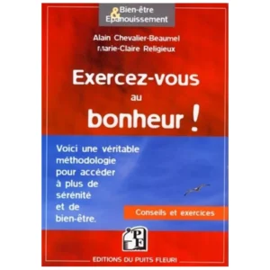 Couverture d'un livre de sophrologie intitulé Exercez-vous au bonheur ! Une véritable méthodologie pour acceder à plus de sérénité et de bien-être. Éditions du Puits Fleuri. Auteurs Marie-Claire Bouthors & Alain Chevalier-Beaumel.